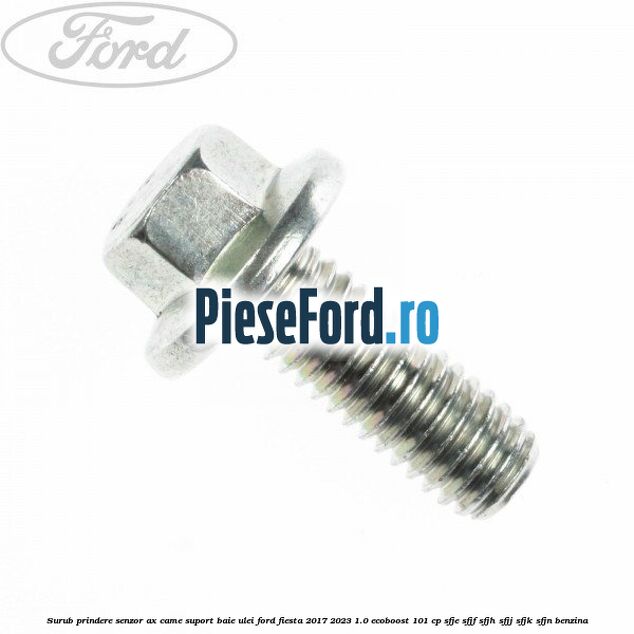Surub prindere senzor ax came, suport baie ulei Ford Fiesta 2017-2023 1.0 EcoBoost 101 cp SFJE, SFJF, SFJH, SFJJ, SFJK, SFJN benzina
