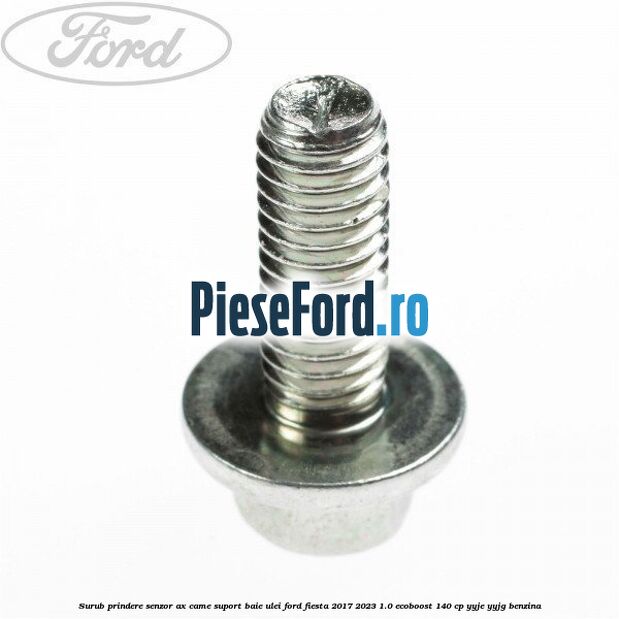 Surub prindere senzor ax came, suport baie ulei Ford Fiesta 2017-2023 1.0 EcoBoost 140 cp YYJE, YYJG benzina