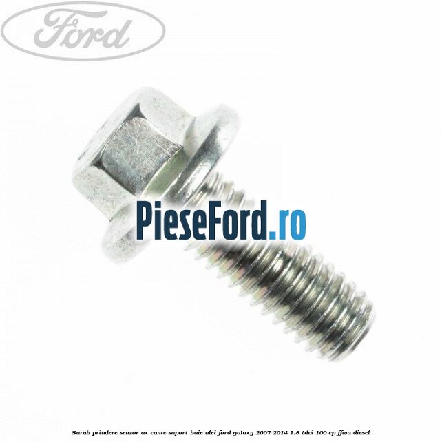 Surub prindere senzor ax came, suport baie ulei Ford Galaxy 2007-2014 1.8 TDCi 100 cp FFWA diesel