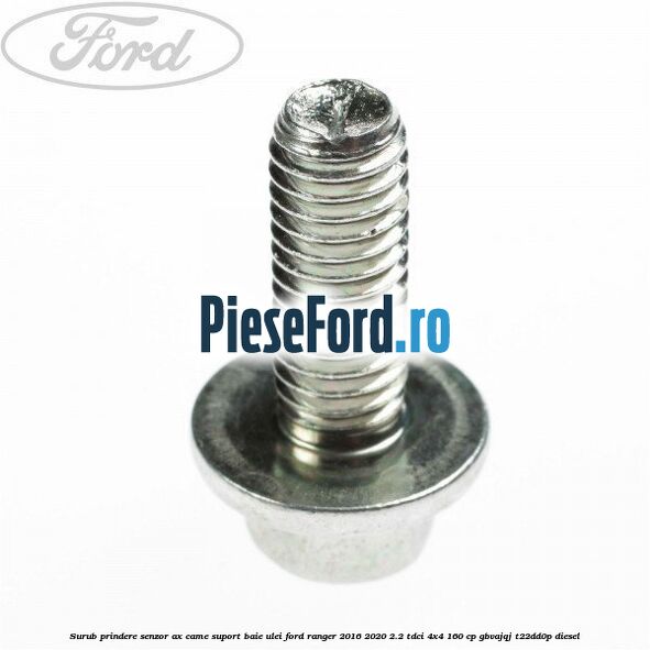 Surub prindere senzor ax came, suport baie ulei Ford Ranger 2016-2020 2.2 TDCi 4x4 160 cp GBVAJQJ, T22DD0P diesel