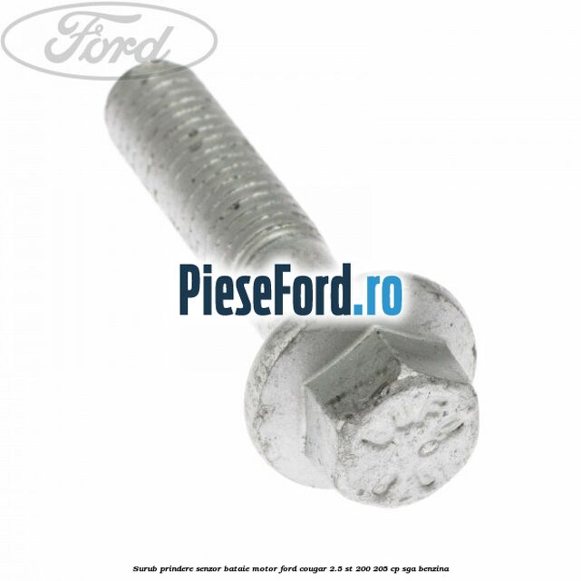 Surub prindere senzor bataie motor Ford Cougar 2.5 ST 200 205 cp SGA benzina