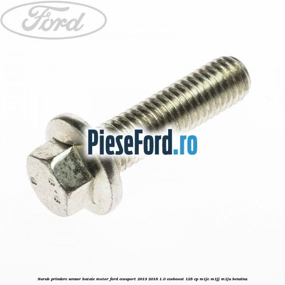 Surub prindere senzor bataie motor Ford EcoSport 2013-2018 1.0 EcoBoost 125 cp M1JC, M1JJ, M1JU benzina