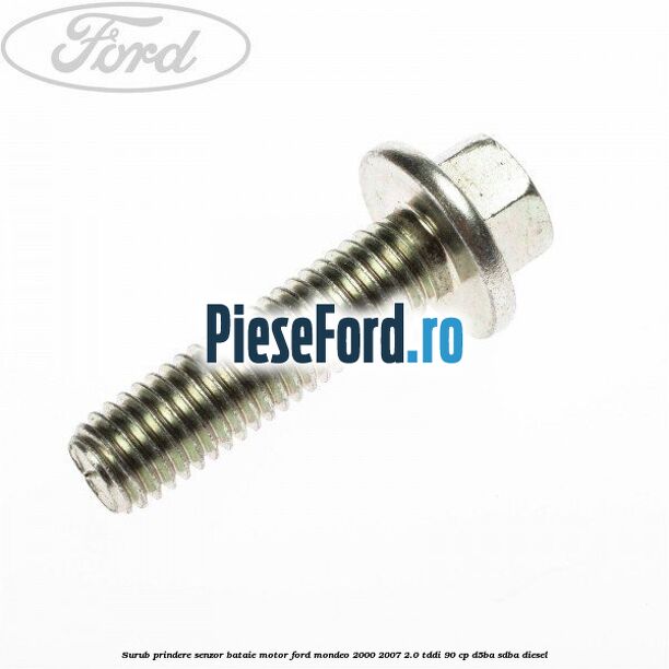 Surub prindere senzor bataie motor Ford Mondeo 2000-2007 2.0 TDDI 90 cp D5BA, SDBA diesel