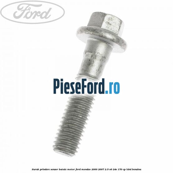 Surub prindere senzor bataie motor Ford Mondeo 2000-2007 2.5 V6 24V 170 cp LCBD benzina