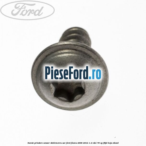 Surub prindere senzor debitmetru aer Ford Fiesta 2008-2012 1.4 TDCi 70 cp F6JD, KVJA diesel