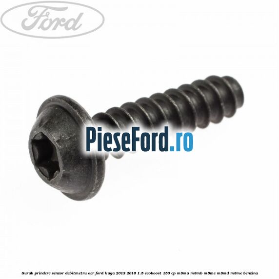 Surub prindere senzor debitmetru aer Ford Kuga 2013-2016 1.5 EcoBoost 150 cp M8MA, M8MB, M8MC, M8MD, M8ME benzina