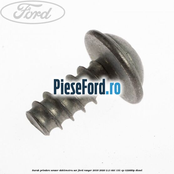Surub prindere senzor debitmetru aer Ford Ranger 2016-2020 2.2 TDCi 131 cp T22DD0P diesel