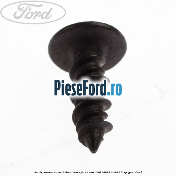 Surub prindere senzor debitmetru aer Ford S-Max 2007-2014 1.8 TDCi 125 cp Surub prindere senzor debitmetru aer Ford S-Max 2007-2014 1.8 TDCi 125 cp QYWA diesel