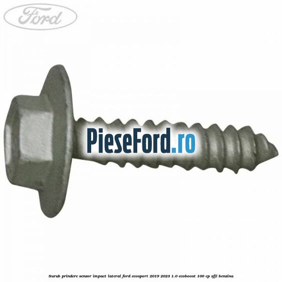 Surub prindere senzor impact lateral Ford EcoSport 2019-2023 1.0 EcoBoost 100 cp SFJL benzina