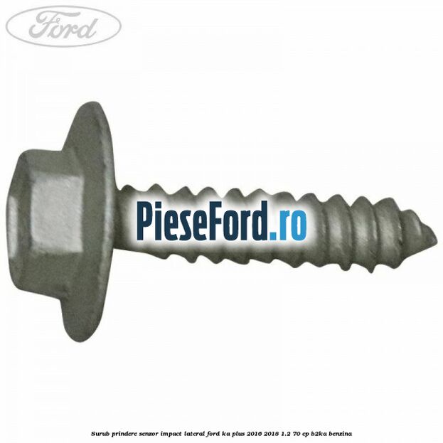 Surub prindere senzor impact lateral Ford Ka plus 2016-2018 1.2 70 cp B2KA benzina