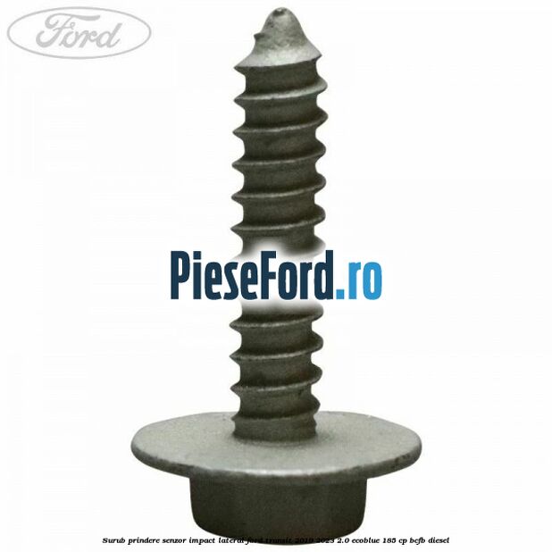 Surub prindere senzor impact lateral Ford Transit 2019-2023 2.0 EcoBlue 185 cp Surub prindere senzor impact lateral Ford Transit 2019-2023 2.0 EcoBlue 185 cp BCFB diesel