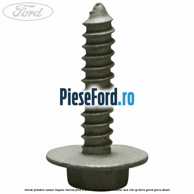 Surub prindere senzor impact lateral Ford Transit 2019-2023 2.0 EcoBlue 4x4 130 cp BKRA, YMR6, YMRA diesel