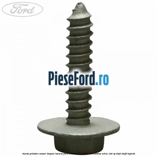 Surub prindere senzor impact lateral Ford Transit 2019-2023 2.0 EcoBlue mHEV 130 cp BKFC, BKFD Hybrid