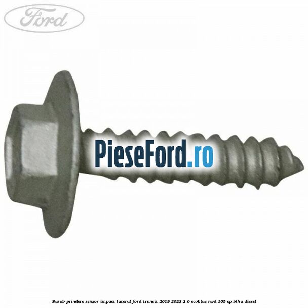 Surub prindere senzor impact lateral Ford Transit 2019-2023 2.0 EcoBlue RWD 165 cp BLHA diesel