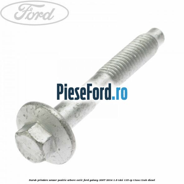 Surub prindere senzor pozitie arbore cotit Ford Galaxy 2007-2014 1.6 TDCi 115 cp T1WA, T1WB diesel