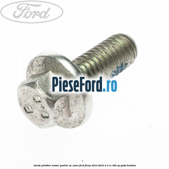 Surub prindere senzor pozitie ax came Ford Focus 2014-2018 2.3 RS 350 cp YVDA benzina