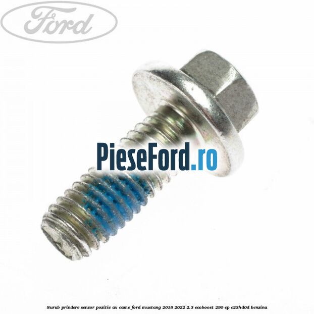 Surub prindere senzor pozitie ax came Ford Mustang 2018-2022 2.3 EcoBoost 290 cp C23HD0D benzina