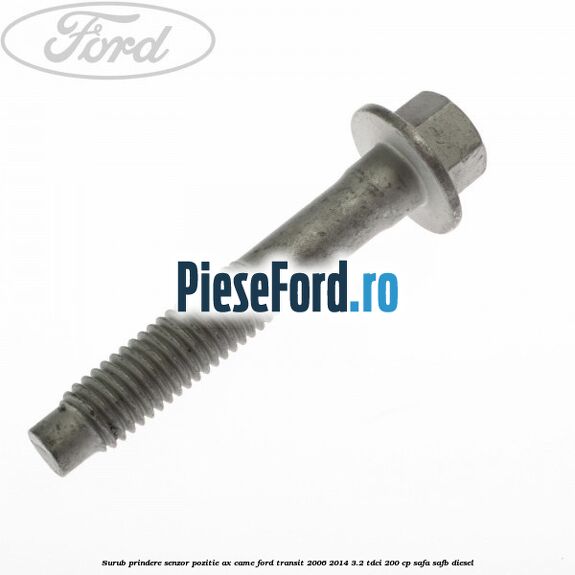 Surub prindere senzor pozitie ax came Ford Transit 2006-2014 3.2 TDCi 200 cp SAFA, SAFB diesel