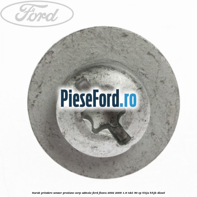 Surub prindere senzor presiune corp admsie Ford Fiesta 2002-2005 1.6 TDCi 90 cp Surub prindere senzor presiune corp admsie Ford Fiesta 2002-2005 1.6 TDCi 90 cp HHJA, HHJB diesel