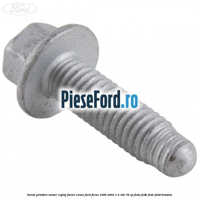 Surub prindere senzor reglaj faruri xenon Ford Focus 1998-2004 1.4 16V 75 cp FXDA, FXDB, FXDC, FXDD benzina