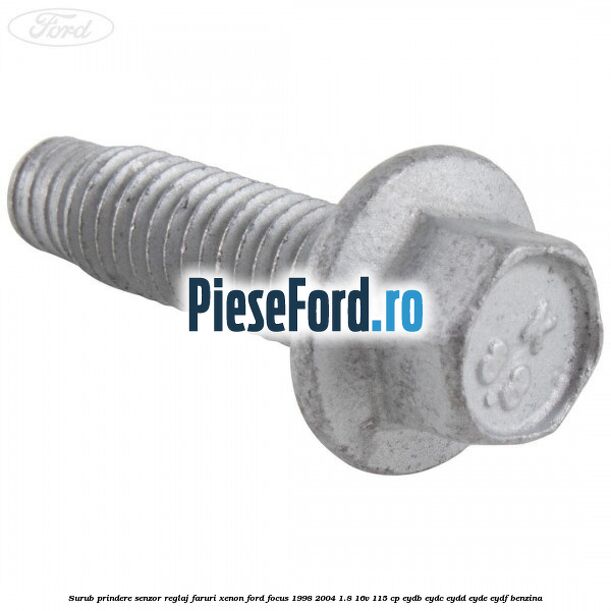 Surub prindere senzor reglaj faruri xenon Ford Focus 1998-2004 1.8 16V 115 cp EYDB, EYDC, EYDD, EYDE, EYDF benzina