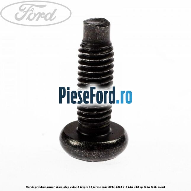 Surub prindere senzor start stop cutie 6 trepte B6 Ford C-Max 2011-2015 1.6 TDCi 115 cp T1DA, T1DB diesel