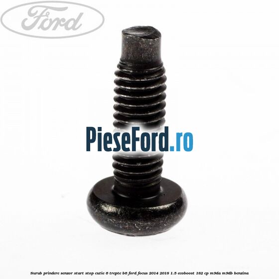Surub prindere senzor start stop cutie 6 trepte B6 Ford Focus 2014-2018 1.5 EcoBoost 182 cp M9DA, M9DB benzina