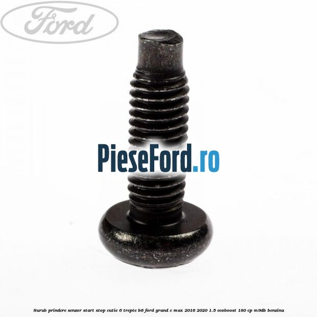 Surub prindere senzor start stop cutie 6 trepte B6 Ford Grand C-Max 2016-2020 1.5 EcoBoost 180 cp Surub prindere senzor start stop cutie 6 trepte B6 Ford Grand C-Max 2016-2020 1.5 EcoBoost 180 cp M9DB benzina