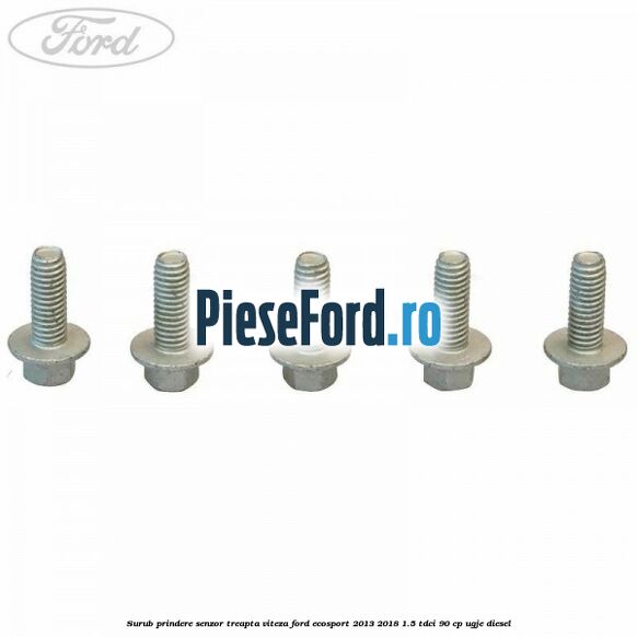 Surub prindere senzor treapta viteza Ford EcoSport 2013-2018 1.5 TDCi 90 cp Surub prindere senzor treapta viteza Ford EcoSport 2013-2018 1.5 TDCi 90 cp UGJE diesel