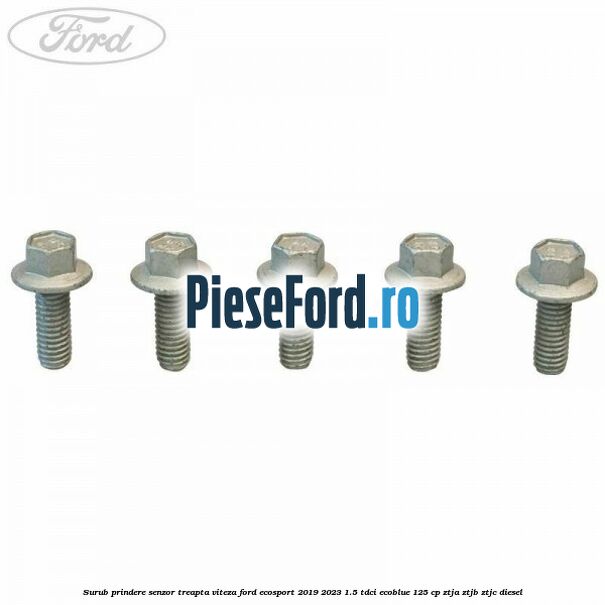 Surub prindere senzor treapta viteza Ford EcoSport 2019-2023 1.5 TDCi EcoBlue 125 cp ZTJA, ZTJB, ZTJC diesel