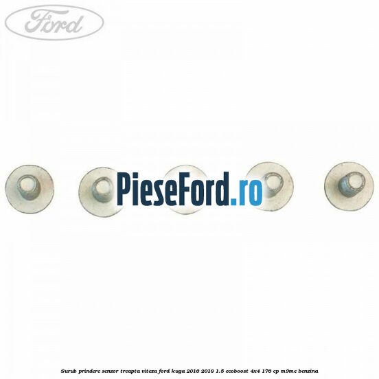 Surub prindere senzor treapta viteza Ford Kuga 2016-2018 1.5 EcoBoost 4x4 176 cp M9ME benzina