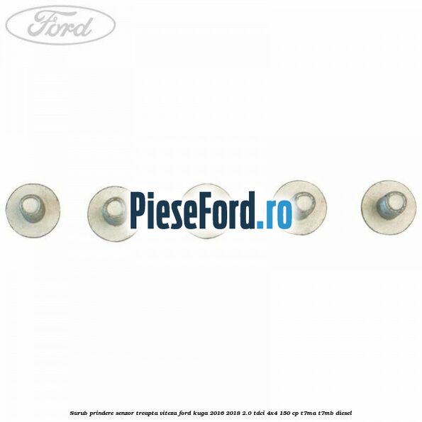 Surub prindere senzor treapta viteza Ford Kuga 2016-2018 2.0 TDCi 4x4 150 cp Surub prindere senzor treapta viteza Ford Kuga 2016-2018 2.0 TDCi 4x4 150 cp T7MA, T7MB diesel