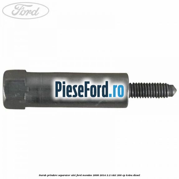Surub prindere separator ulei Ford Mondeo 2008-2014 2.2 TDCi 200 cp Surub prindere separator ulei Ford Mondeo 2008-2014 2.2 TDCi 200 cp KNBA diesel