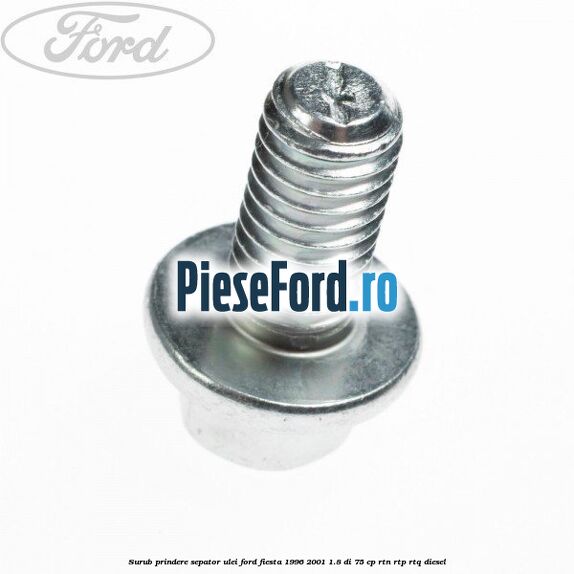 Surub prindere sepator ulei Ford Fiesta 1996-2001 1.8 DI 75 cp Surub prindere sepator ulei Ford Fiesta 1996-2001 1.8 DI 75 cp RTN, RTP, RTQ diesel
