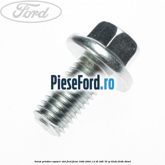 Surub prindere sepator ulei Ford Focus 1998-2004 1.8 DI/TDDi 75 cp BHDA, BHDB diesel
