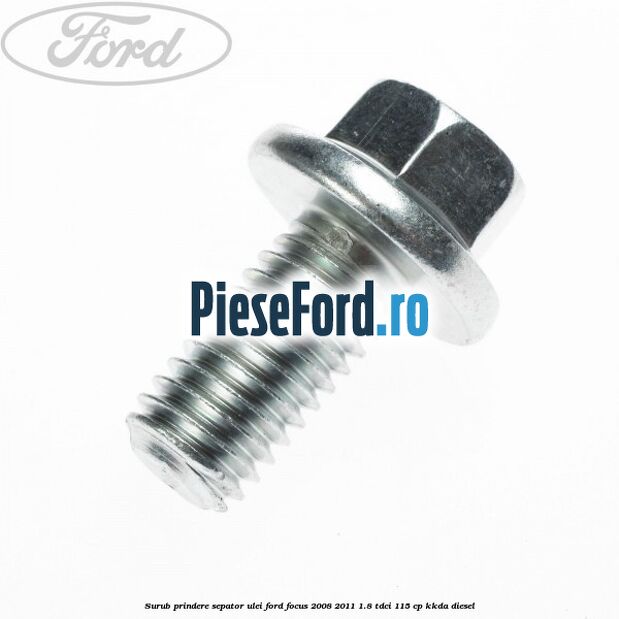 Surub prindere sepator ulei Ford Focus 2008-2011 1.8 TDCi 115 cp Surub prindere sepator ulei Ford Focus 2008-2011 1.8 TDCi 115 cp KKDA diesel