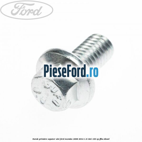 Surub prindere sepator ulei Ford Mondeo 2008-2014 1.8 TDCi 100 cp FFBA diesel