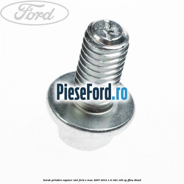 Surub prindere sepator ulei Ford S-Max 2007-2014 1.8 TDCi 100 cp FFWA diesel