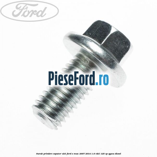 Surub prindere sepator ulei Ford S-Max 2007-2014 1.8 TDCi 125 cp QYWA diesel