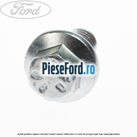 Surub prindere sepator ulei Ford Transit Connect 2002-2014 1.8 TDCi 90 cp HCPA, HCPB, HCPC, HCPD, P9PA diesel