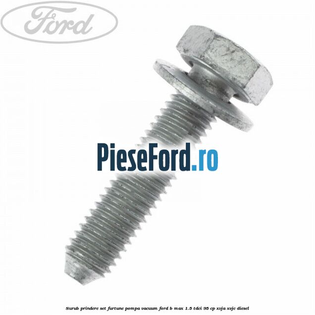 Surub prindere set furtune pompa vacuum Ford B-Max 1.5 TDCi 95 cp XVJA, XVJC diesel
