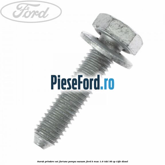 Surub prindere set furtune pompa vacuum Ford B-Max 1.6 TDCi 95 cp T3JB diesel