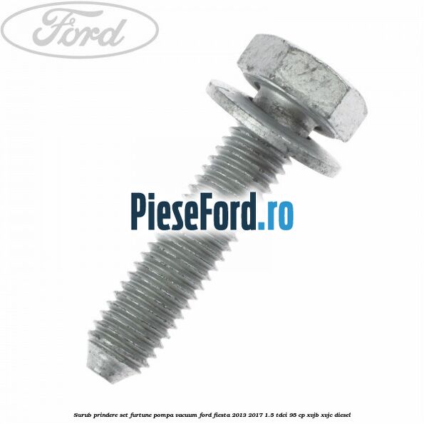 Surub prindere set furtune pompa vacuum Ford Fiesta 2013-2017 1.5 TDCi 95 cp XVJB, XVJC diesel