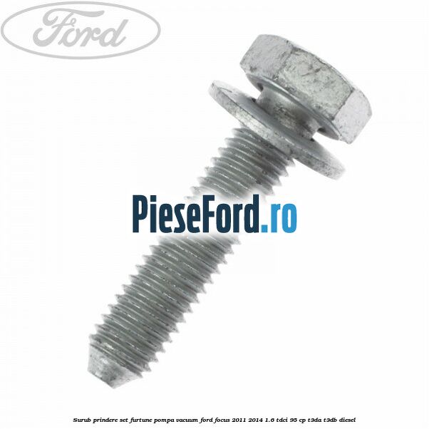 Surub prindere set furtune pompa vacuum Ford Focus 2011-2014 1.6 TDCi 95 cp T3DA, T3DB diesel