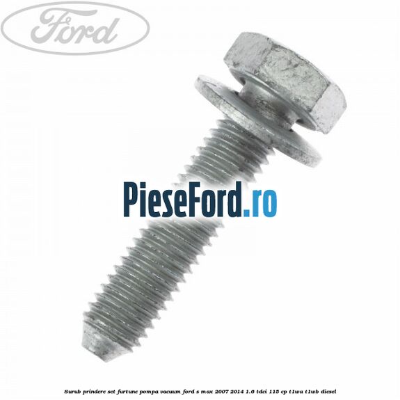 Surub prindere set furtune pompa vacuum Ford S-Max 2007-2014 1.6 TDCi 115 cp T1WA, T1WB diesel