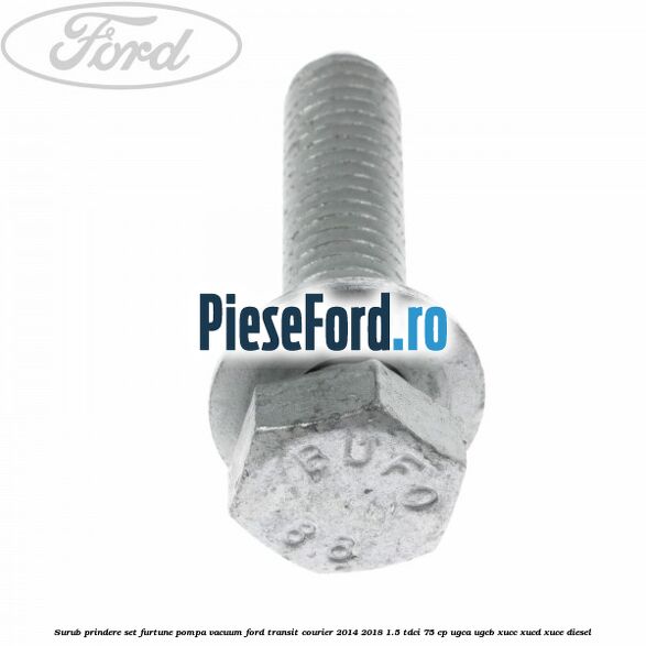 Surub prindere set furtune pompa vacuum Ford Transit Courier 2014-2018 1.5 TDCi 75 cp UGCA, UGCB, XUCC, XUCD, XUCE diesel