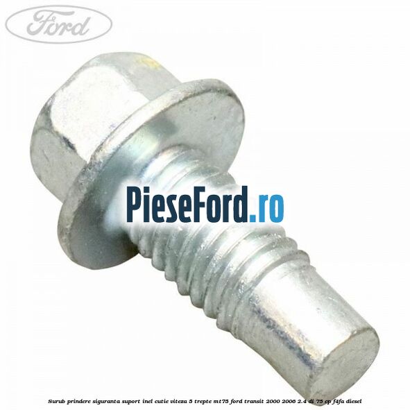 Surub prindere siguranta suport inel cutie viteza 5 trepte MT75 Ford Transit 2000-2006 2.4 DI 75 cp F4FA diesel