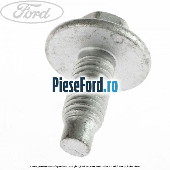 Surub prindere simering arbore cotit fata Ford Mondeo 2008-2014 2.2 TDCi 200 cp Surub prindere simering arbore cotit fata Ford Mondeo 2008-2014 2.2 TDCi 200 cp KNBA diesel
