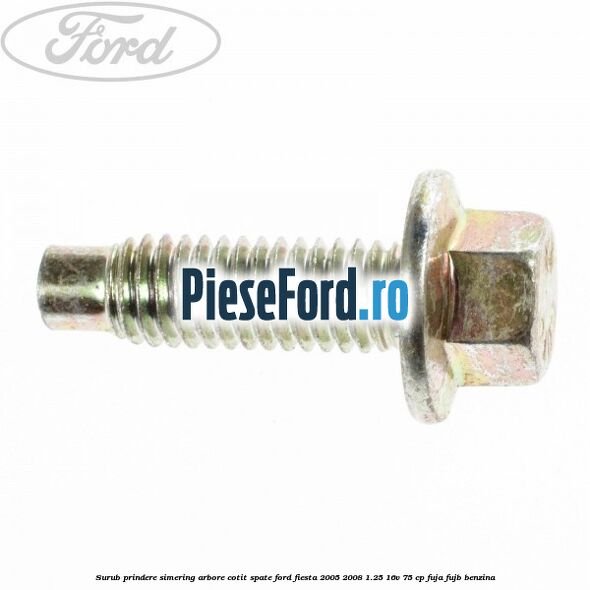 Surub prindere simering arbore cotit spate Ford Fiesta 2005-2008 1.25 16V 75 cp FUJA, FUJB benzina