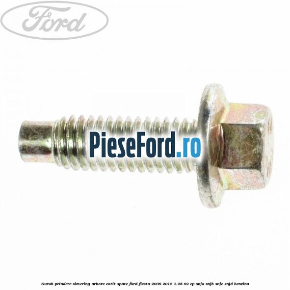 Surub prindere simering arbore cotit spate Ford Fiesta 2008-2012 1.25 82 cp SNJA, SNJB, SNJC, SNJD benzina